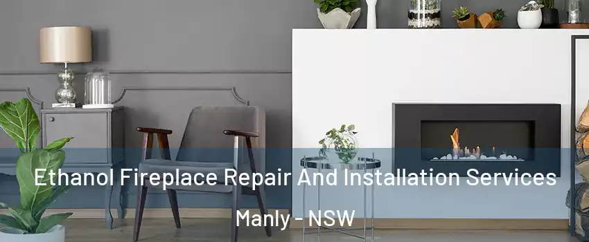 Ethanol Fireplace Repair And Installation Services Manly - NSW