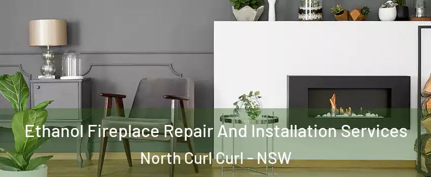 Ethanol Fireplace Repair And Installation Services North Curl Curl - NSW