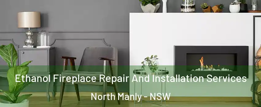 Ethanol Fireplace Repair And Installation Services North Manly - NSW