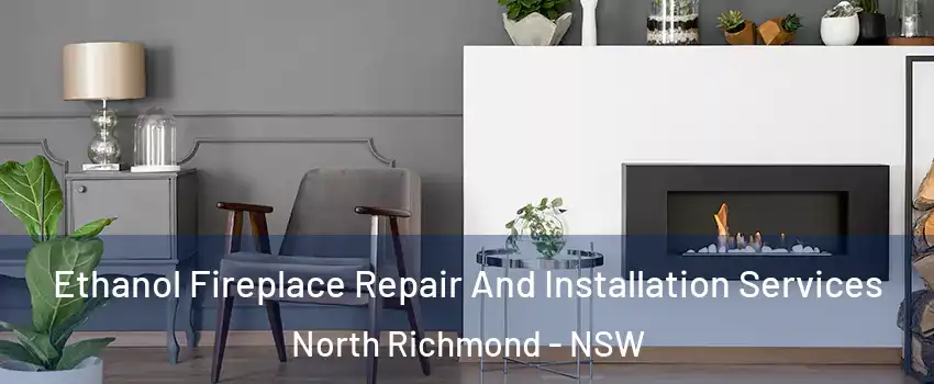 Ethanol Fireplace Repair And Installation Services North Richmond - NSW