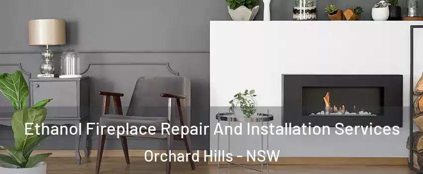Ethanol Fireplace Repair And Installation Services Orchard Hills - NSW