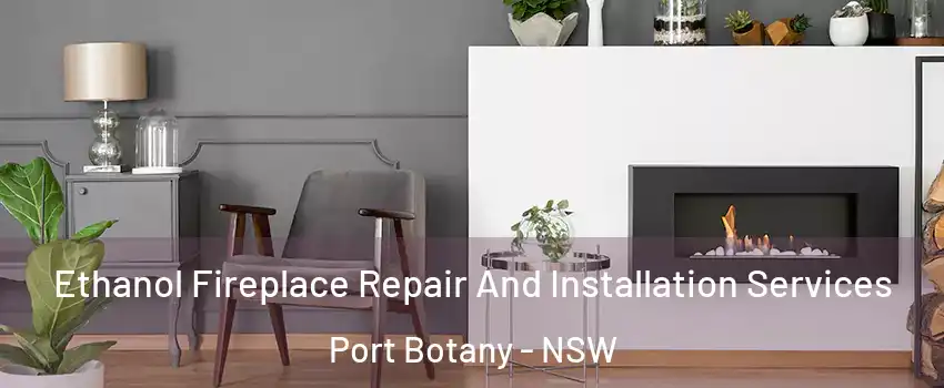 Ethanol Fireplace Repair And Installation Services Port Botany - NSW