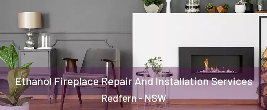 Ethanol Fireplace Repair And Installation Services Redfern - NSW