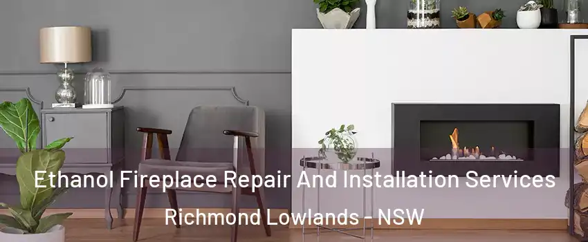 Ethanol Fireplace Repair And Installation Services Richmond Lowlands - NSW