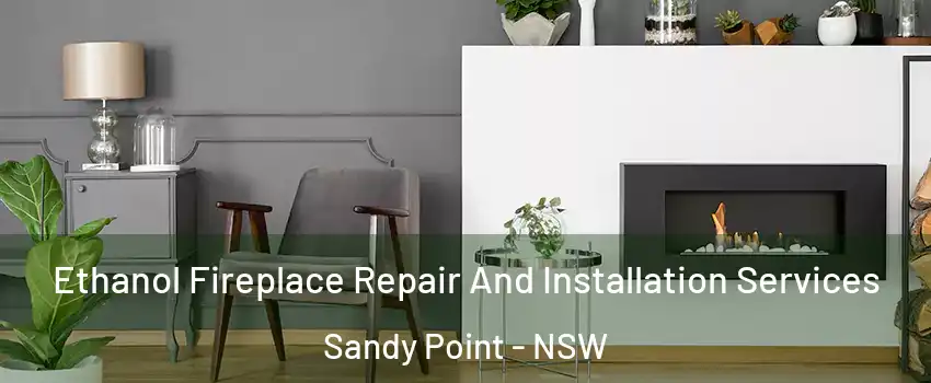 Ethanol Fireplace Repair And Installation Services Sandy Point - NSW
