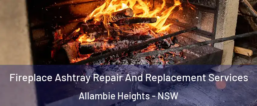 Fireplace Ashtray Repair And Replacement Services Allambie Heights - NSW