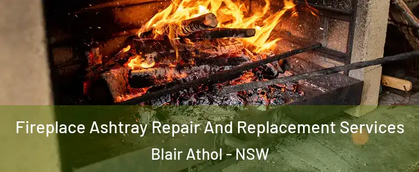 Fireplace Ashtray Repair And Replacement Services Blair Athol - NSW