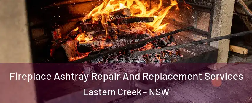 Fireplace Ashtray Repair And Replacement Services Eastern Creek - NSW