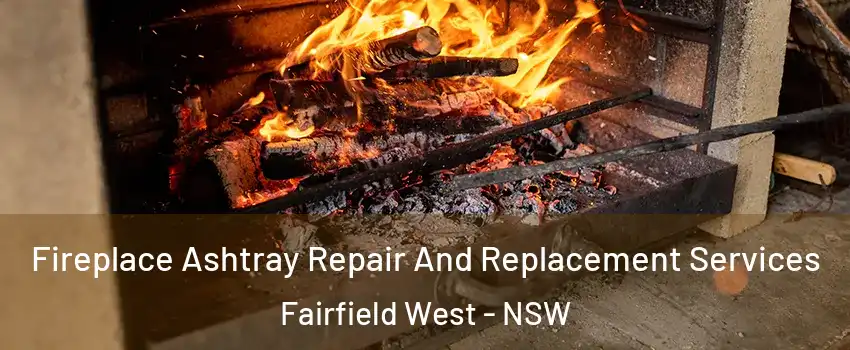 Fireplace Ashtray Repair And Replacement Services Fairfield West - NSW