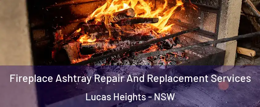 Fireplace Ashtray Repair And Replacement Services Lucas Heights - NSW
