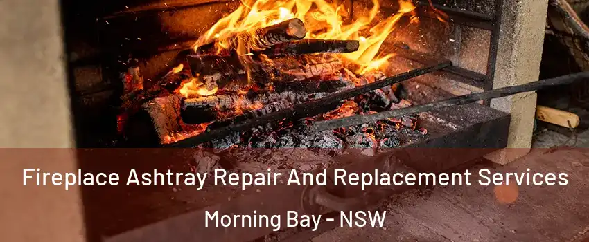 Fireplace Ashtray Repair And Replacement Services Morning Bay - NSW
