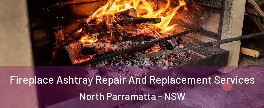 Fireplace Ashtray Repair And Replacement Services North Parramatta - NSW