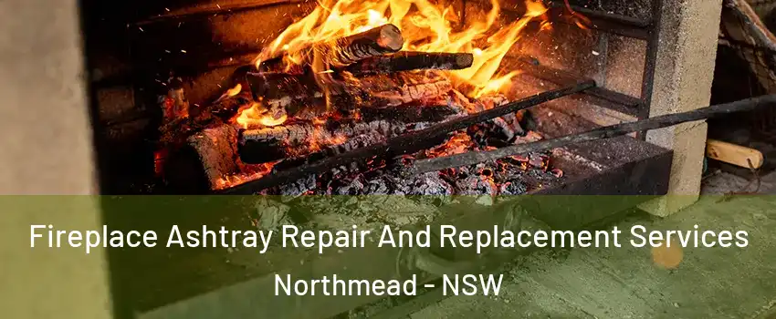 Fireplace Ashtray Repair And Replacement Services Northmead - NSW