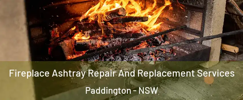 Fireplace Ashtray Repair And Replacement Services Paddington - NSW