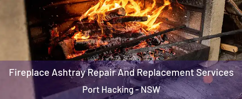 Fireplace Ashtray Repair And Replacement Services Port Hacking - NSW