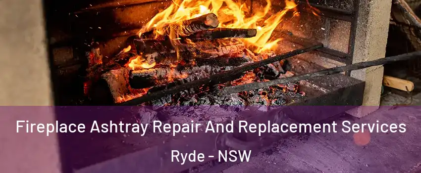 Fireplace Ashtray Repair And Replacement Services Ryde - NSW