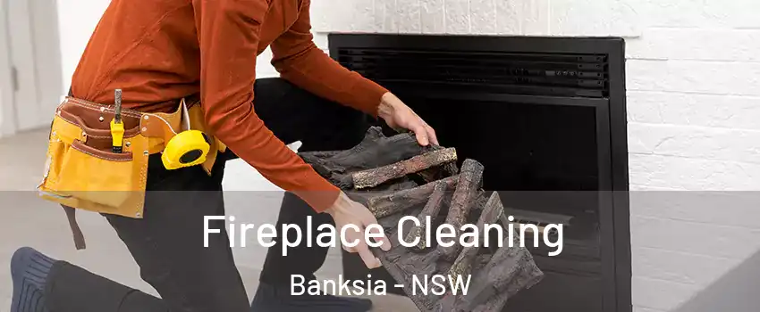Fireplace Cleaning Banksia - NSW