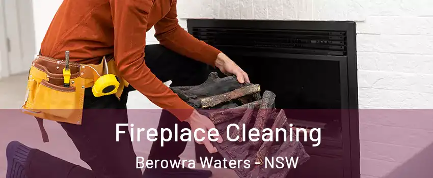 Fireplace Cleaning Berowra Waters - NSW