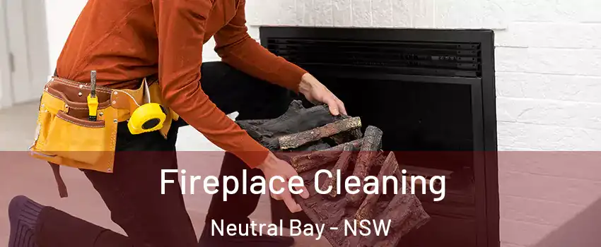 Fireplace Cleaning Neutral Bay - NSW