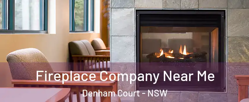 Fireplace Company Near Me Denham Court - NSW