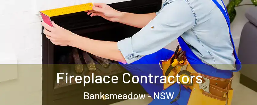 Fireplace Contractors Banksmeadow - NSW
