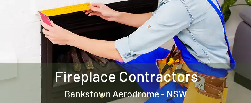 Fireplace Contractors Bankstown Aerodrome - NSW