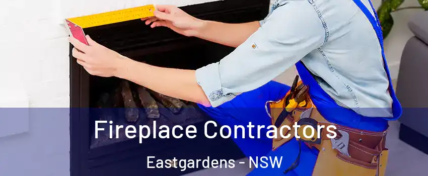 Fireplace Contractors Eastgardens - NSW