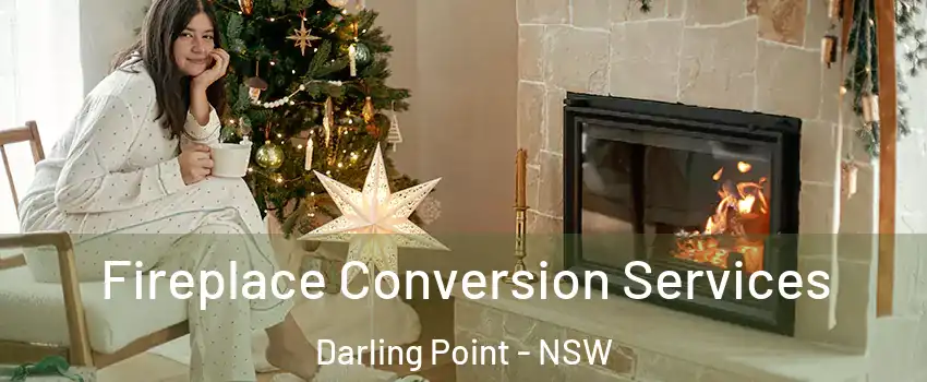  Fireplace Conversion Services Darling Point - NSW