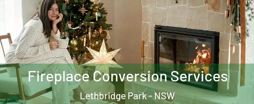 Fireplace Conversion Services Lethbridge Park - NSW
