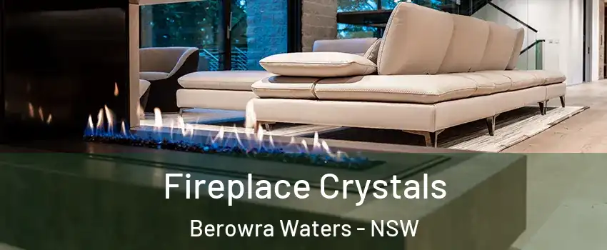 Fireplace Crystals Berowra Waters - NSW