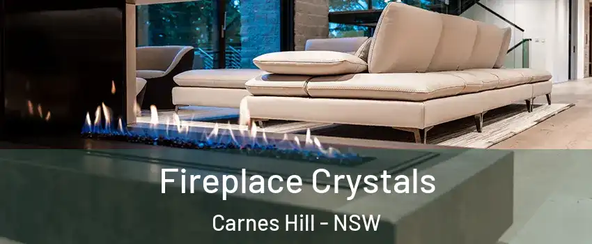 Fireplace Crystals Carnes Hill - NSW