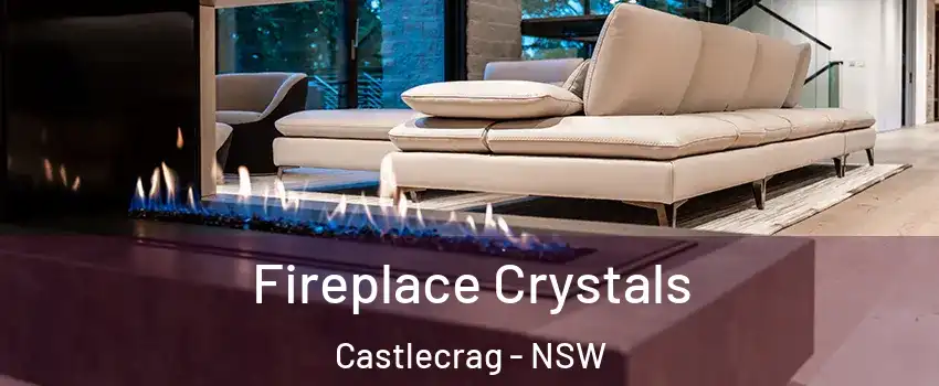 Fireplace Crystals Castlecrag - NSW