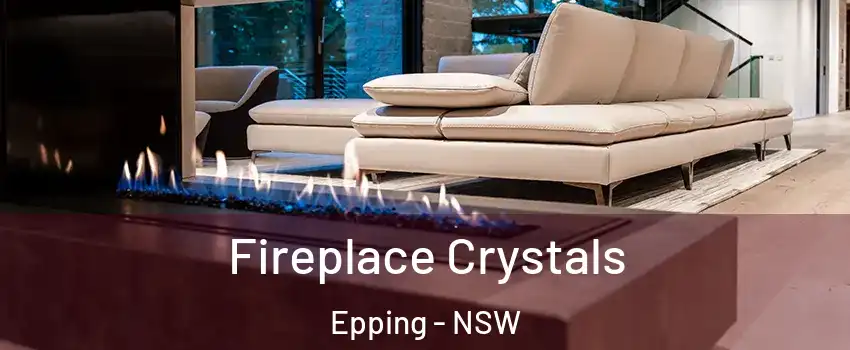 Fireplace Crystals Epping - NSW