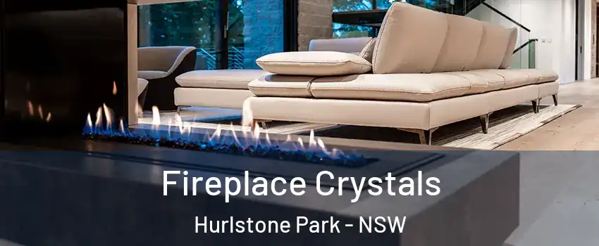 Fireplace Crystals Hurlstone Park - NSW