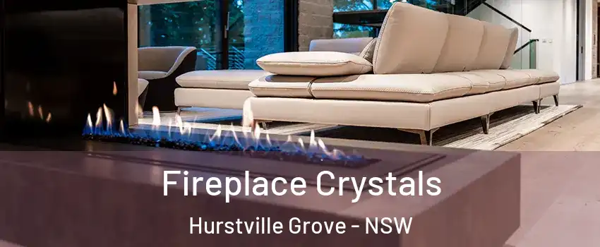 Fireplace Crystals Hurstville Grove - NSW