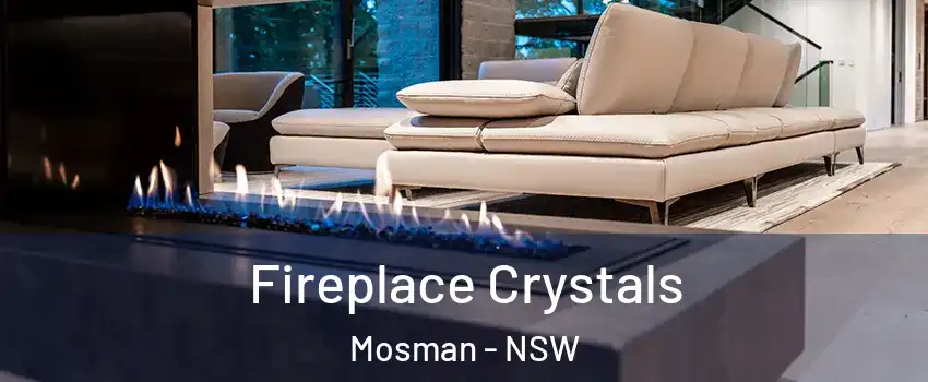 Fireplace Crystals Mosman - NSW