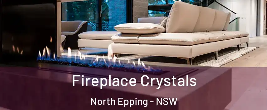 Fireplace Crystals North Epping - NSW