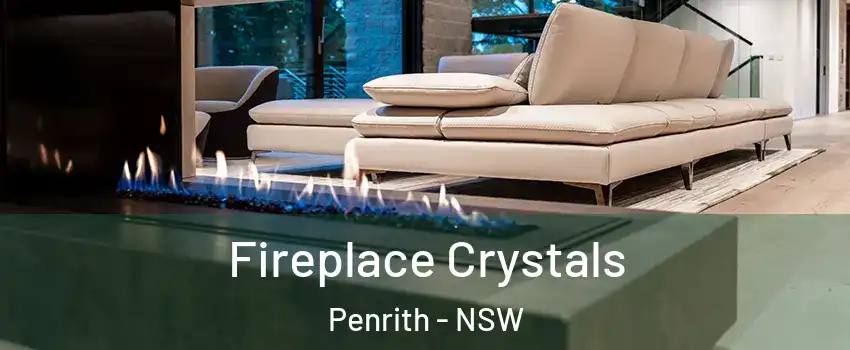 Fireplace Crystals Penrith - NSW