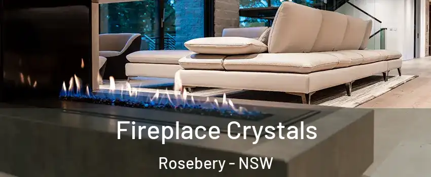 Fireplace Crystals Rosebery - NSW