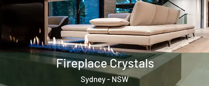 Fireplace Crystals Sydney - NSW