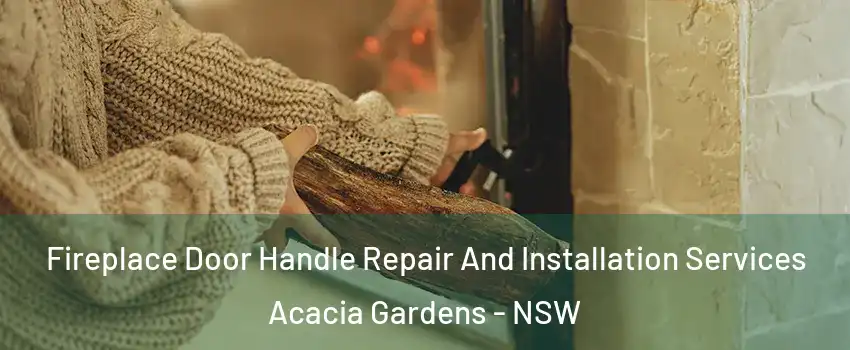 Fireplace Door Handle Repair And Installation Services Acacia Gardens - NSW