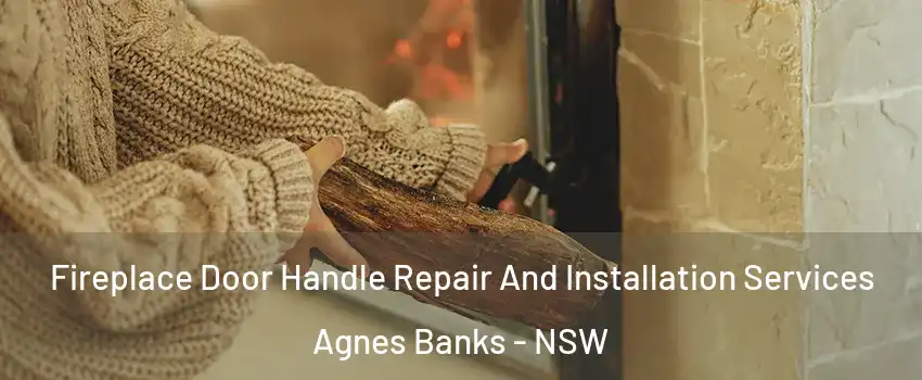 Fireplace Door Handle Repair And Installation Services Agnes Banks - NSW