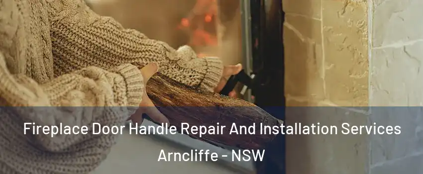 Fireplace Door Handle Repair And Installation Services Arncliffe - NSW