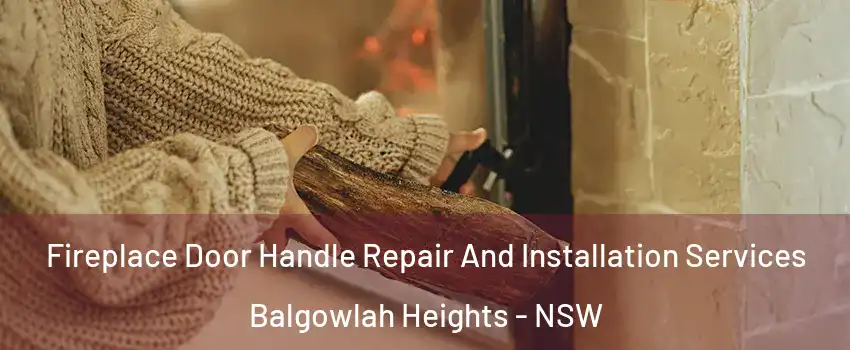 Fireplace Door Handle Repair And Installation Services Balgowlah Heights - NSW