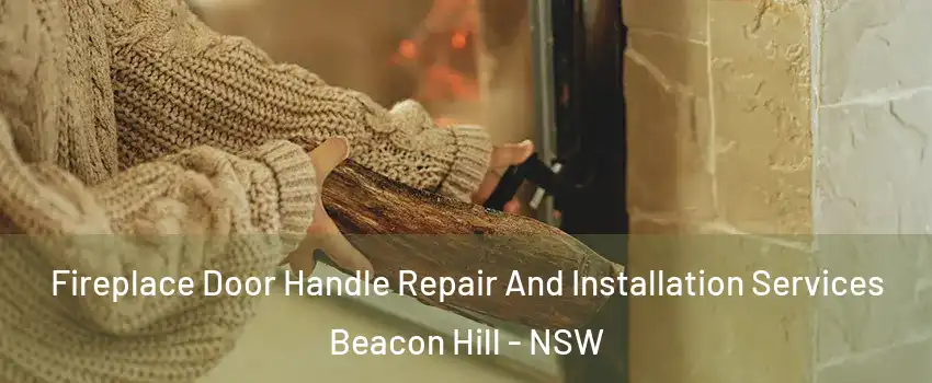  Fireplace Door Handle Repair And Installation Services Beacon Hill - NSW