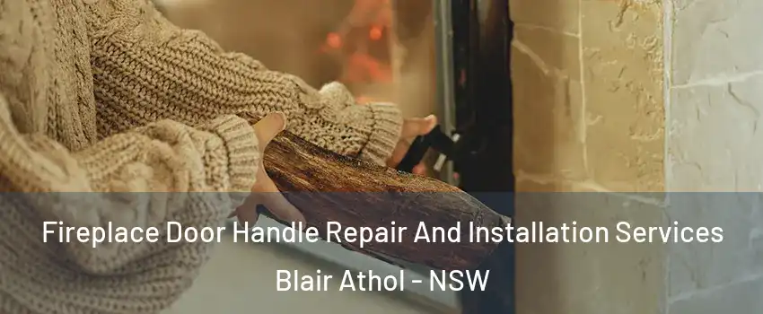 Fireplace Door Handle Repair And Installation Services Blair Athol - NSW
