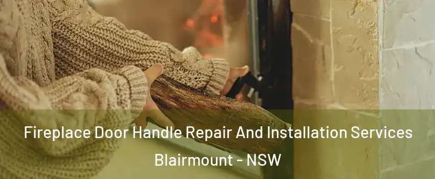 Fireplace Door Handle Repair And Installation Services Blairmount - NSW