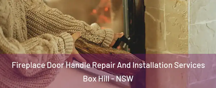 Fireplace Door Handle Repair And Installation Services Box Hill - NSW