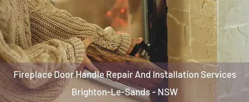 Fireplace Door Handle Repair And Installation Services Brighton-Le-Sands - NSW