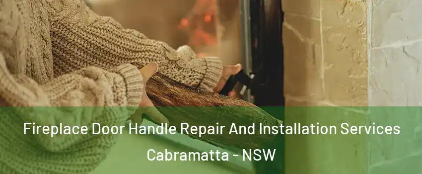  Fireplace Door Handle Repair And Installation Services Cabramatta - NSW